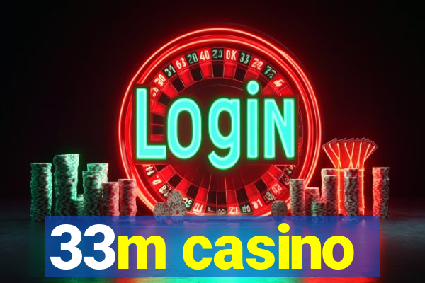 33m casino